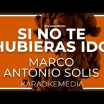 🎤 Marco Antonio Solís: Si No Te Hubieras Ido 🎶 Letra y Karaoke – ¡Disfruta de la increíble versión para cantar a todo pulmón!